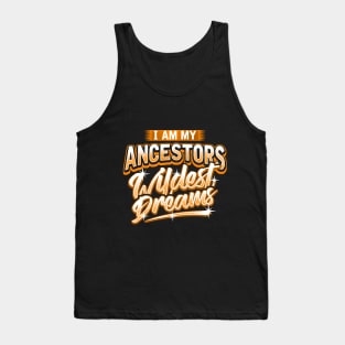 I Am My Ancestors Wildest Dreams Tank Top